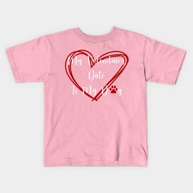 My Valentine's Date Is My Dog Kids T-Shirt by RogueStarCreations